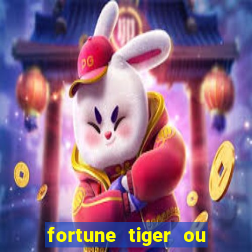 fortune tiger ou fortune ox